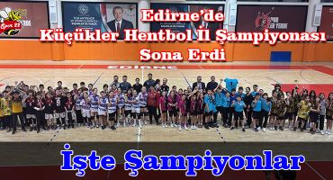 Edirne’de Küçükler Hentbol Şampiyonları